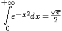 3$ \Bigint_0^{+\infty} e^{-x^2}dx=\fra{\sqrt{\pi}}{2}